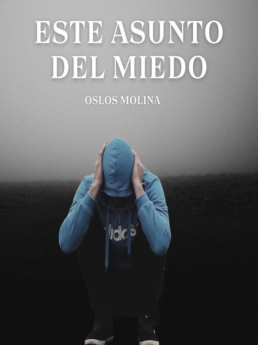 Title details for Este Asunto Del Miedo by Oslos Molina - Available